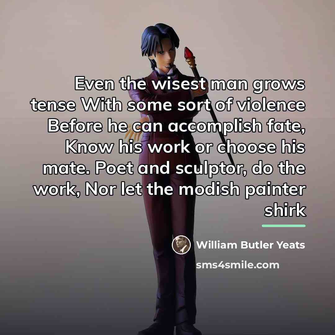 “Even the wisest man grows tense With some sort of…” quote by William Butler Yeats