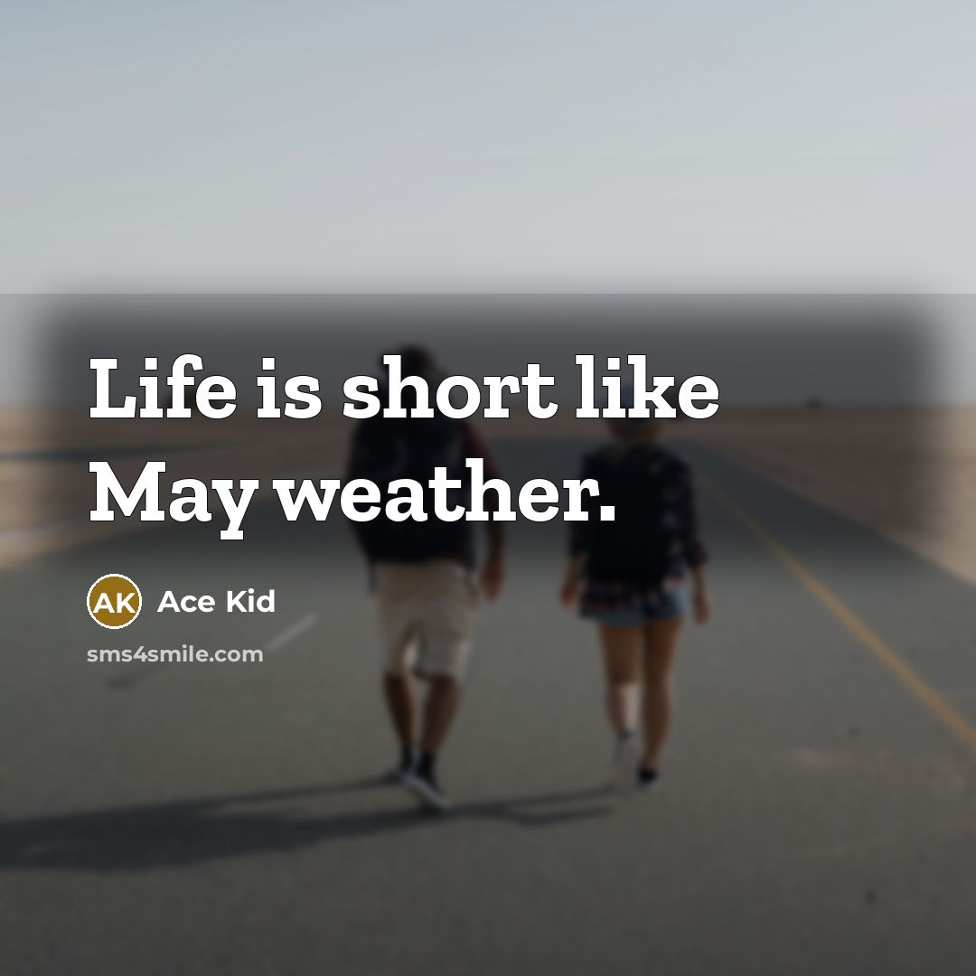 “Life is short like May weather.…” quote by Ace Kid