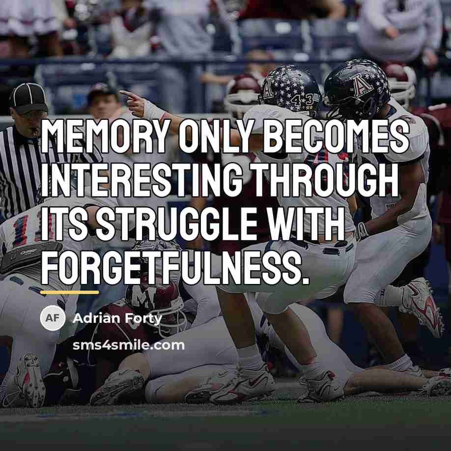“Memory only becomes interesting through its struggle with forgetfulness.…” quote by Adrian Forty
