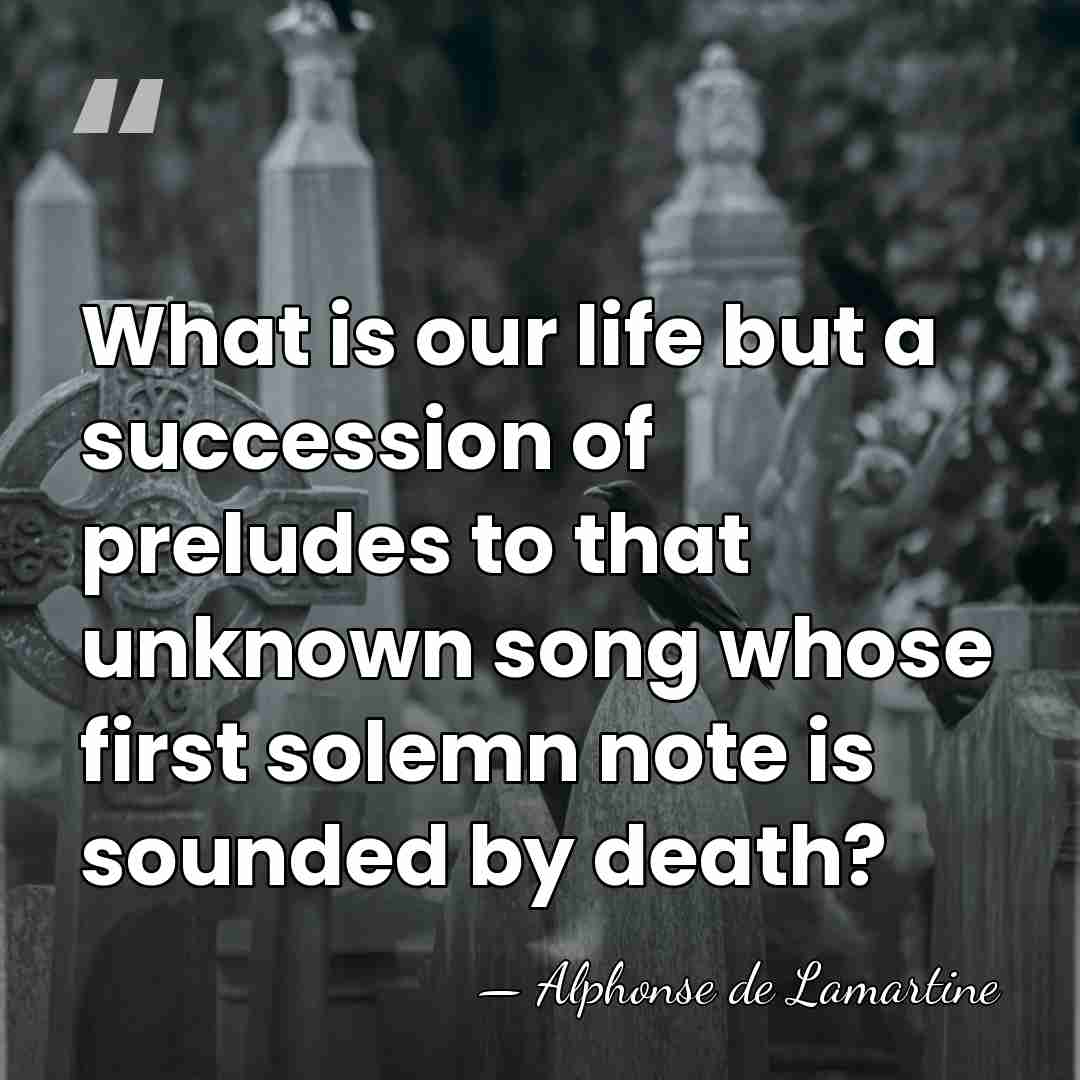 What is our life but a succession of preludes to that unknown&hellip; - Alphonse de Lamartine