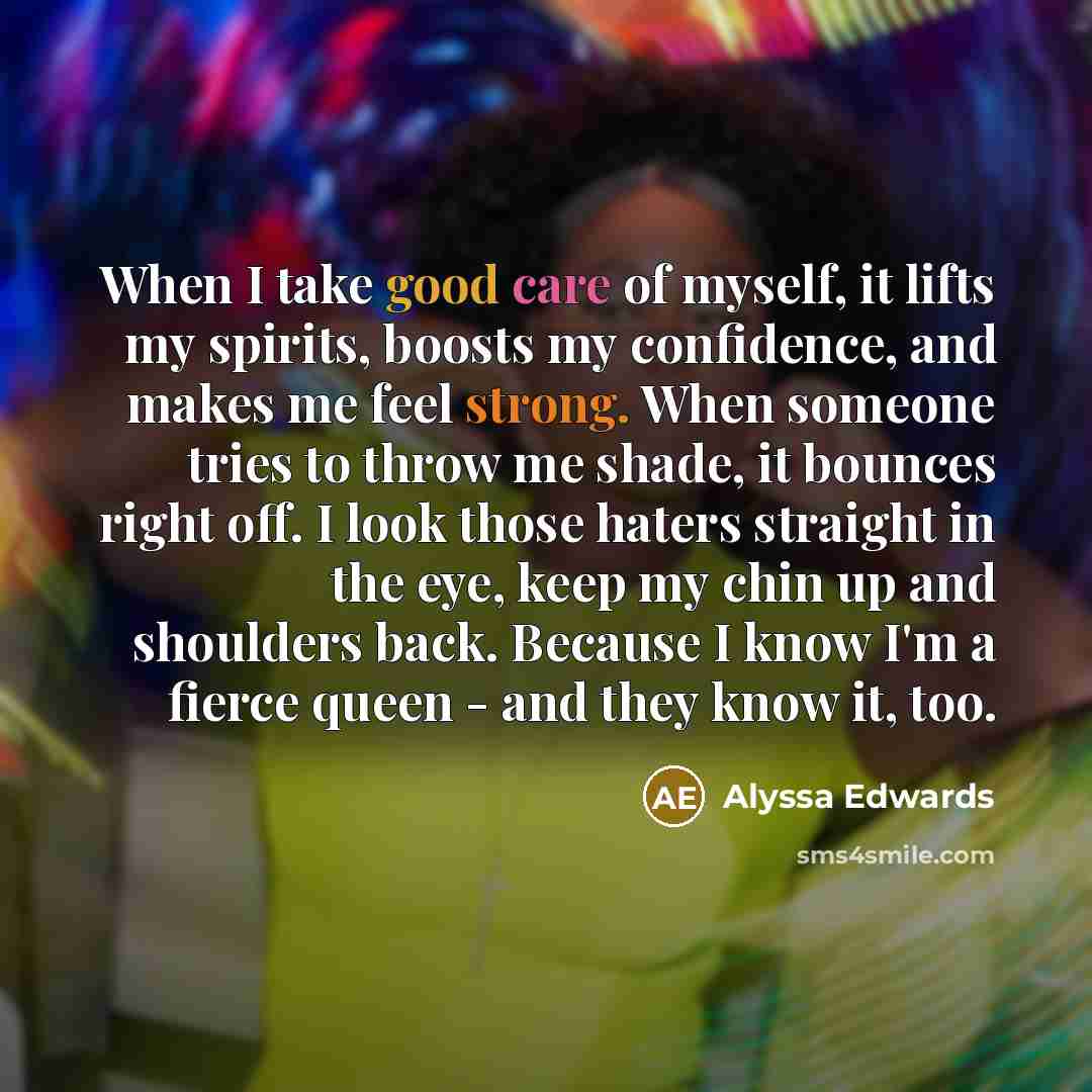 “When I take good care of myself, it lifts my…” quote by Alyssa Edwards