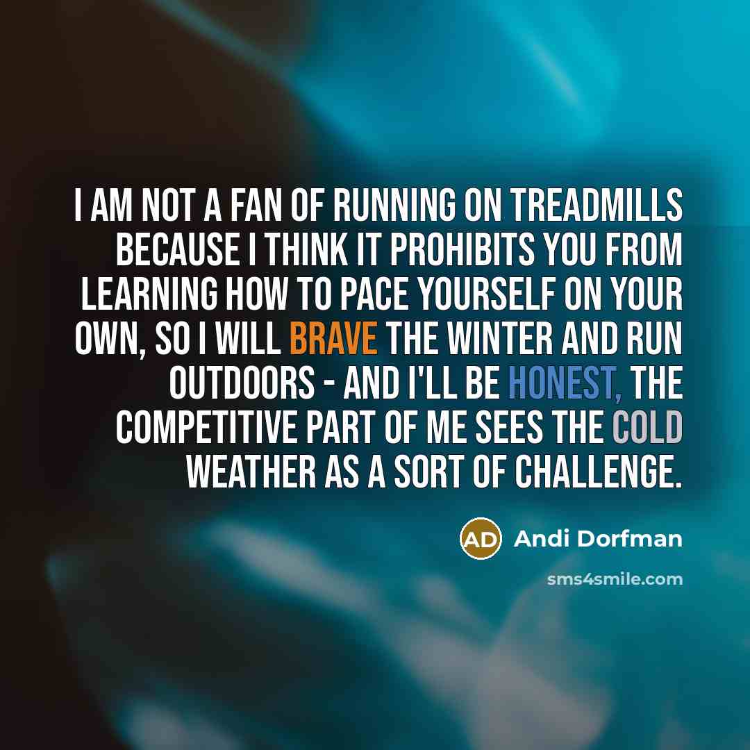 “I am not a fan of running on treadmills because…” quote by Andi Dorfman