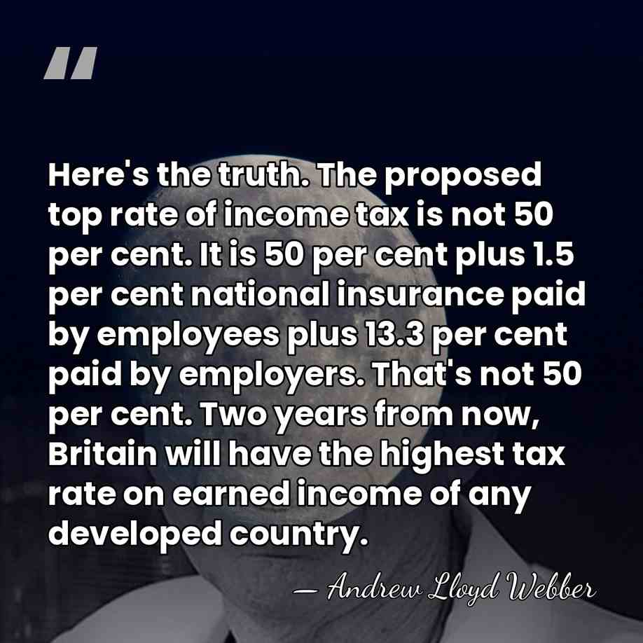 Here's the truth. The proposed top rate of income tax is not&hellip; - Andrew Lloyd Webber