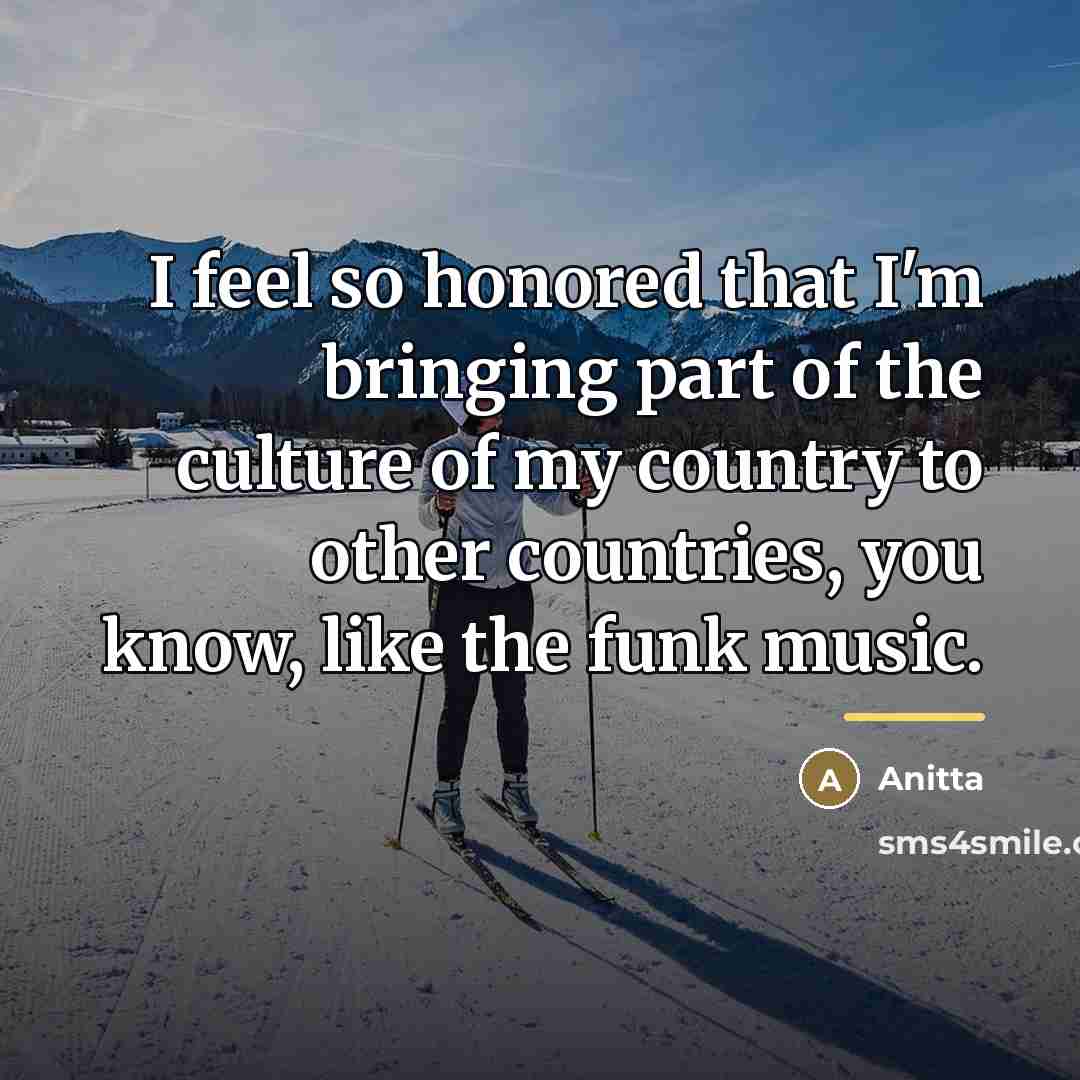 “I feel so honored that I'm bringing part of the…” quote by Anitta