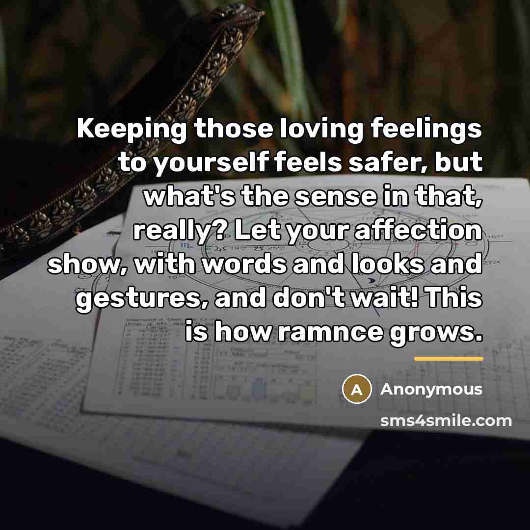 “Keeping those loving feelings to yourself feels safer, but what's…” quote by Anonymous