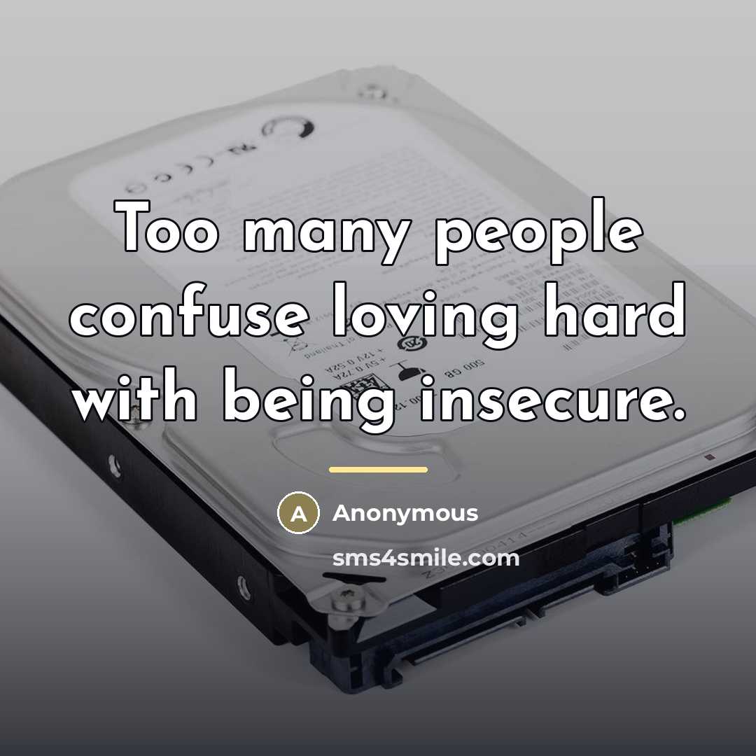 “Too many people confuse loving hard with being insecure.…” quote by Anonymous
