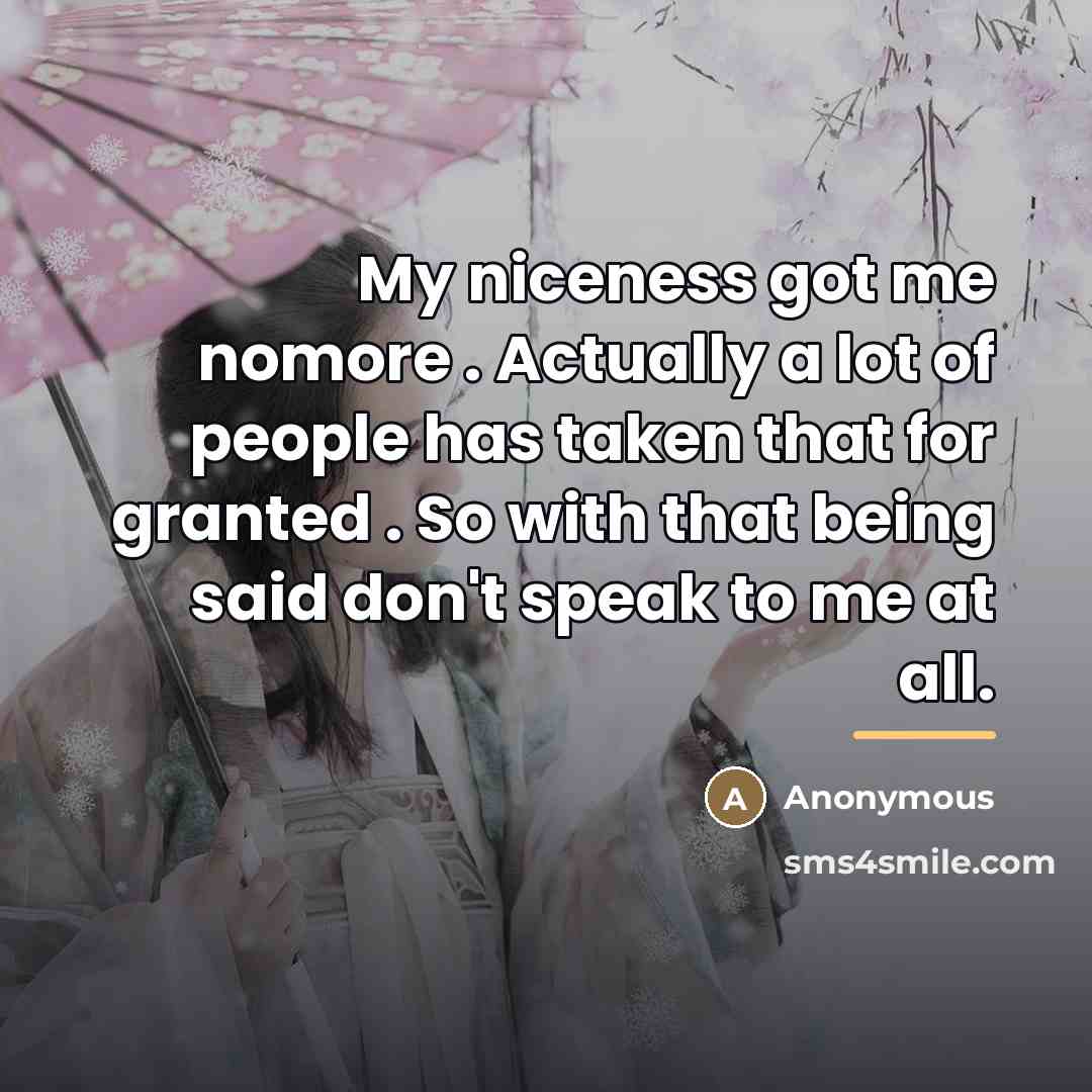 “My niceness got me nomore . Actually a lot of…” quote by Anonymous
