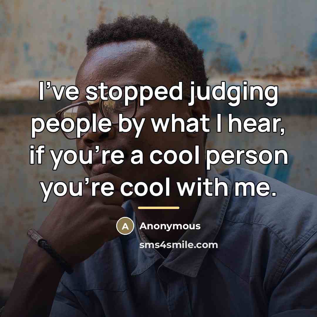 “I've stopped judging people by what I hear, if you're…” quote by Anonymous