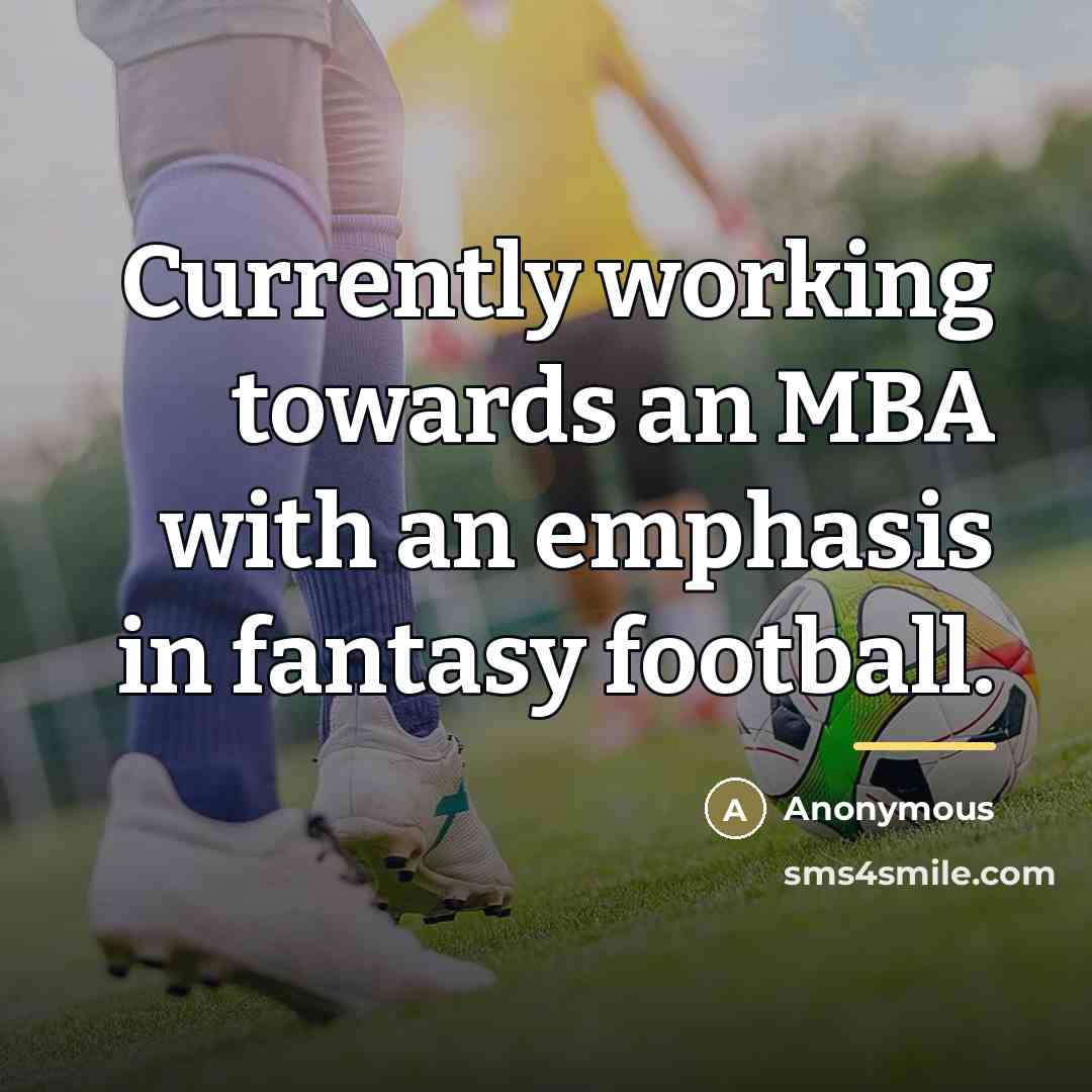 “Currently working towards an MBA with an emphasis in fantasy…” quote by Anonymous