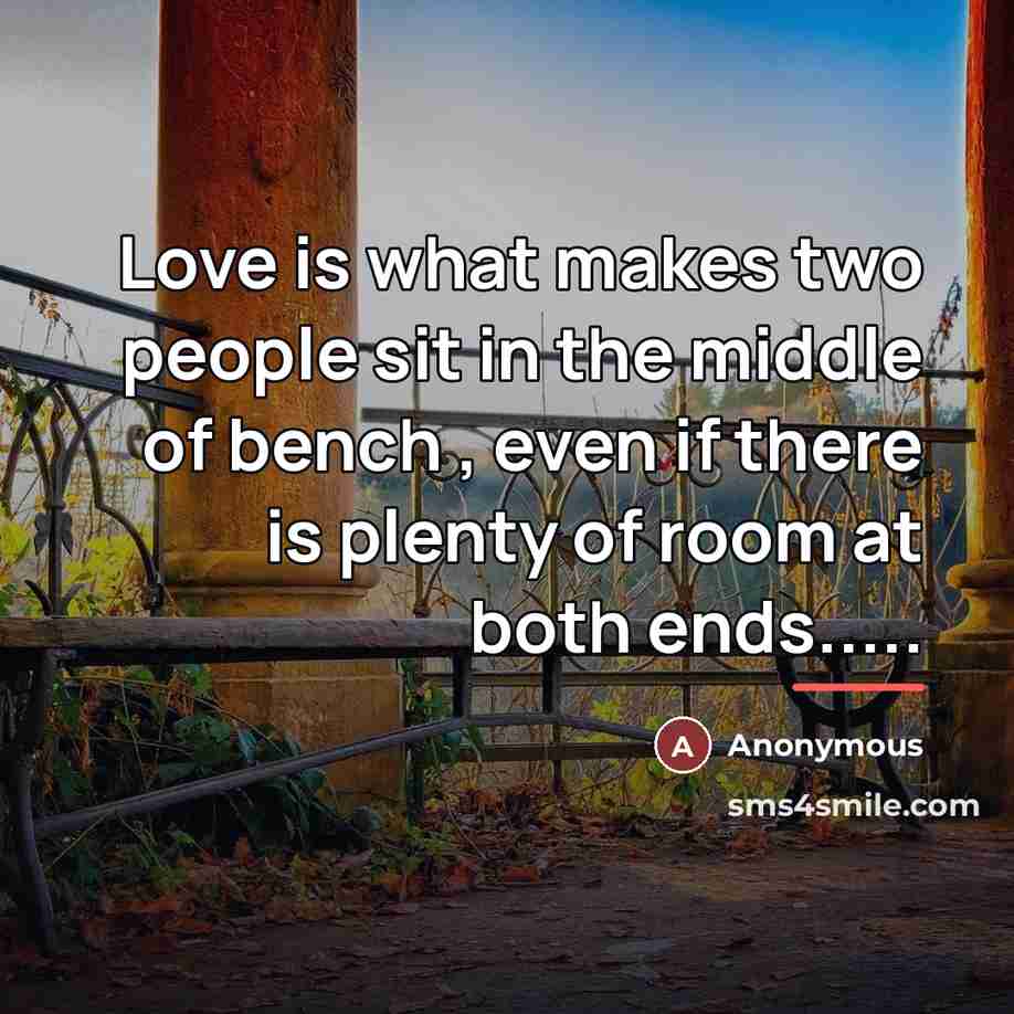 “Love is what makes two people sit in the middle…” quote by Anonymous