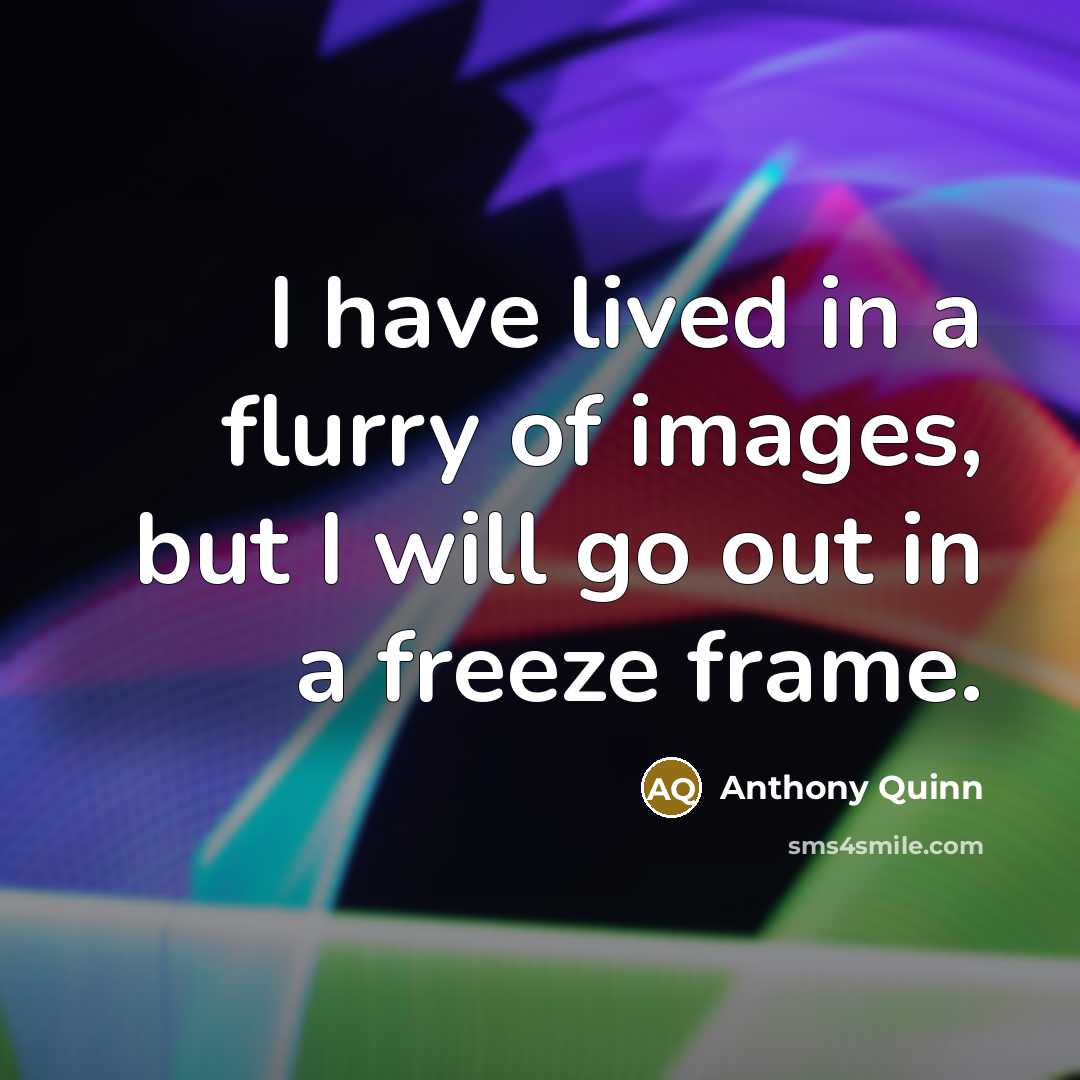 “I have lived in a flurry of images, but I…” quote by Anthony Quinn