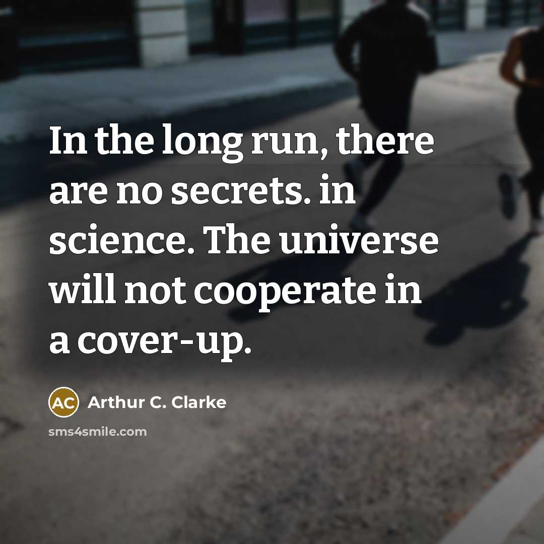“In the long run, there are no secrets. in science.…” quote by Arthur C. Clarke