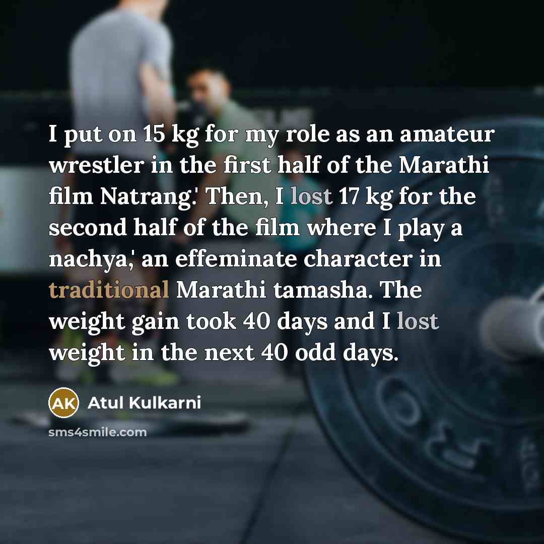 “I put on 15 kg for my role as an…” quote by Atul Kulkarni