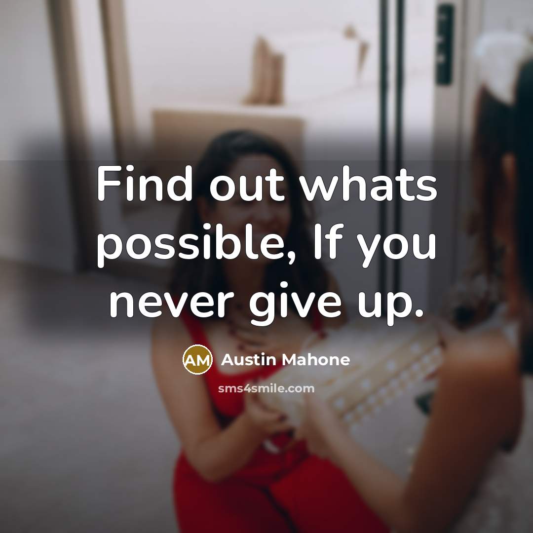 “Find out whats possible, If you never give up.…” quote by Austin Mahone