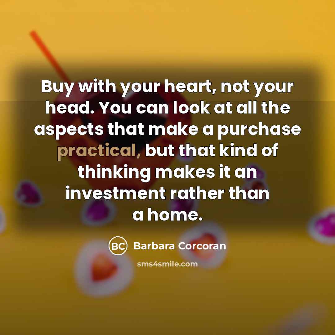 “Buy with your heart, not your head. You can look…” quote by Barbara Corcoran