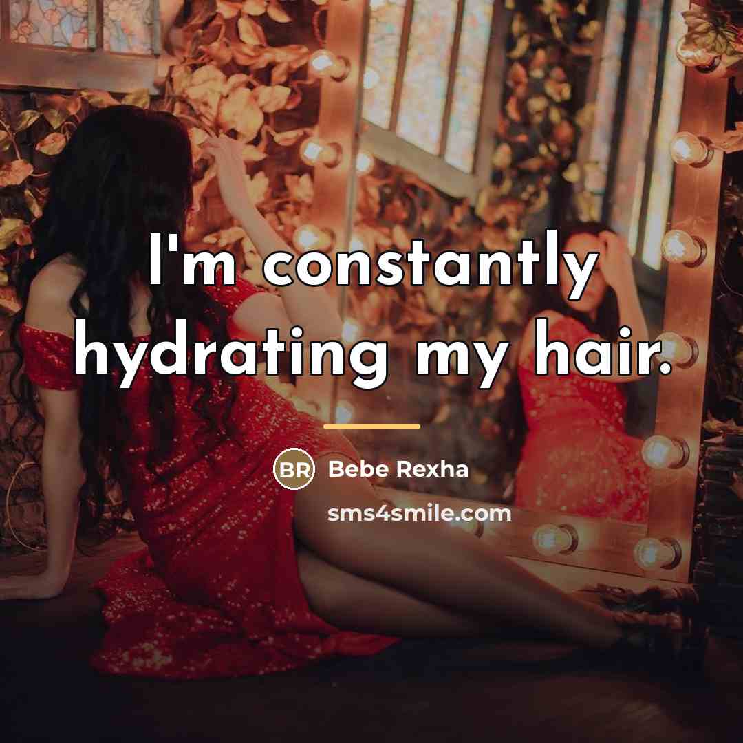 “I'm constantly hydrating my hair.…” quote by Bebe Rexha