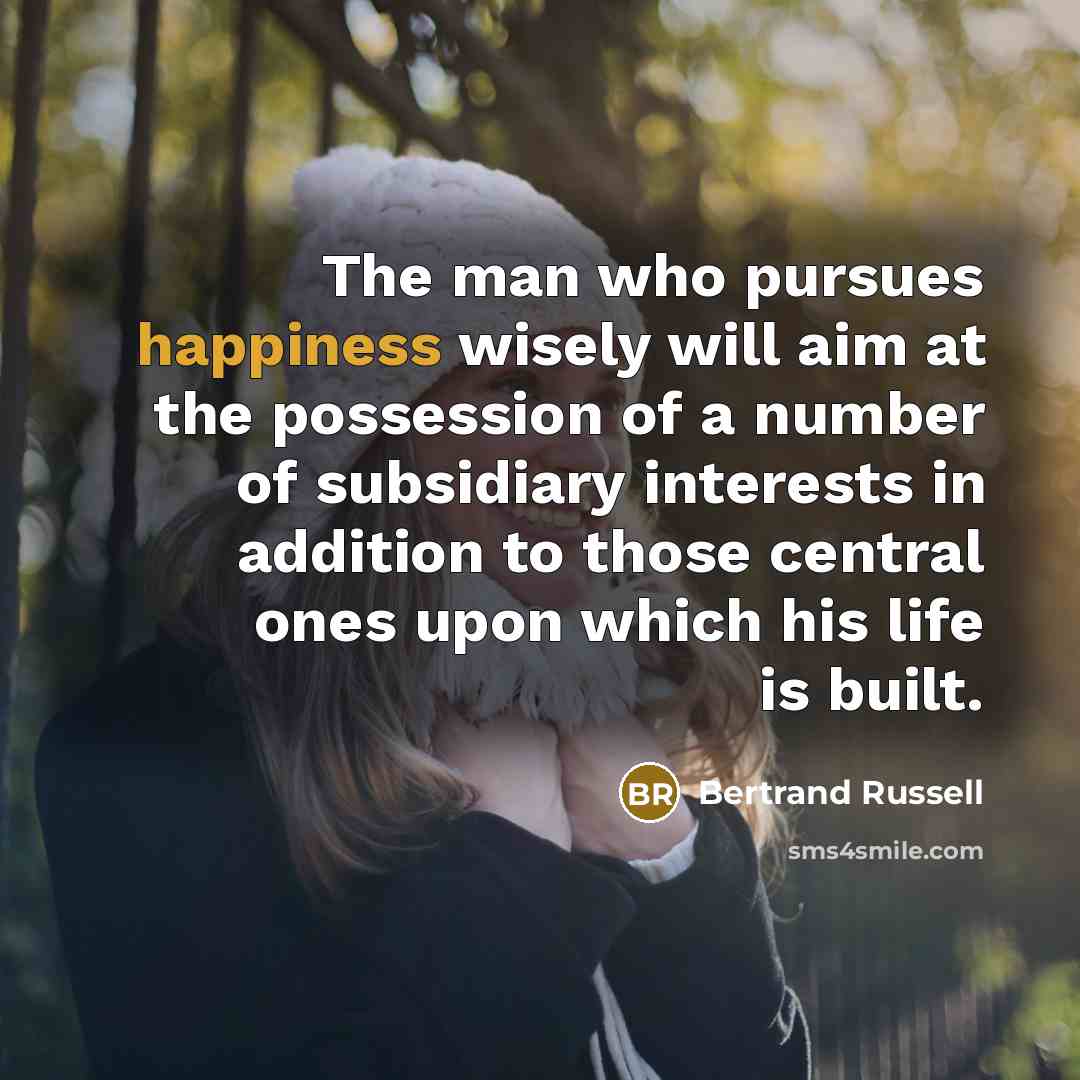 “The man who pursues happiness wisely will aim at the…” quote by Bertrand Russell