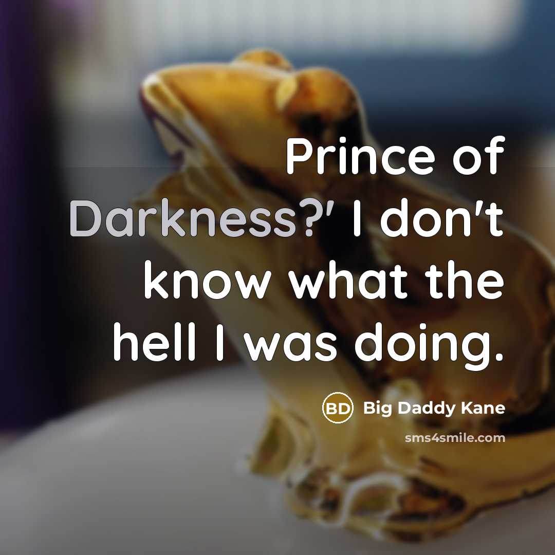 “Prince of Darkness?' I don't know what the hell I…” quote by Big Daddy Kane