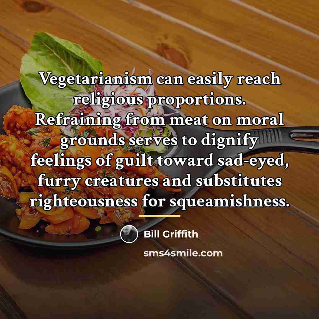 “Vegetarianism can easily reach religious proportions. Refraining from meat on…” quote by Bill Griffith
