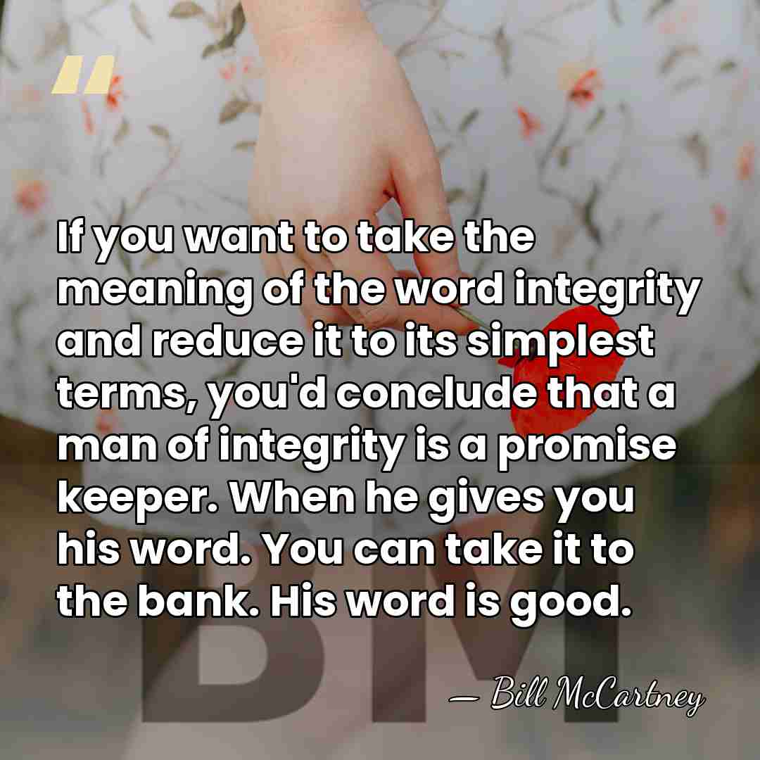 If you want to take the meaning of the word integrity and&hellip; - Bill McCartney