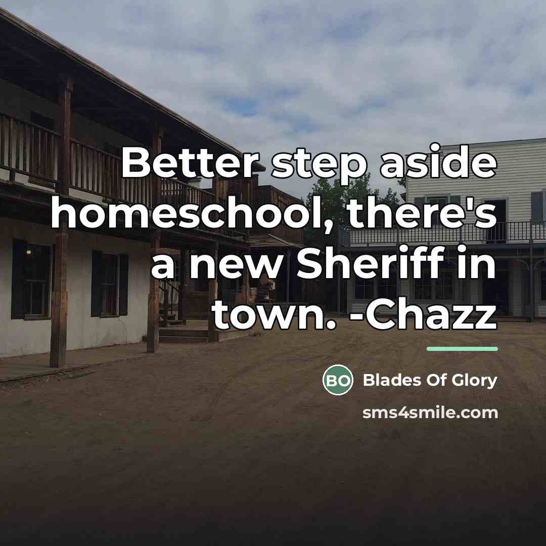 “Better step aside homeschool, there's a new Sheriff in town.…” quote by Blades Of Glory