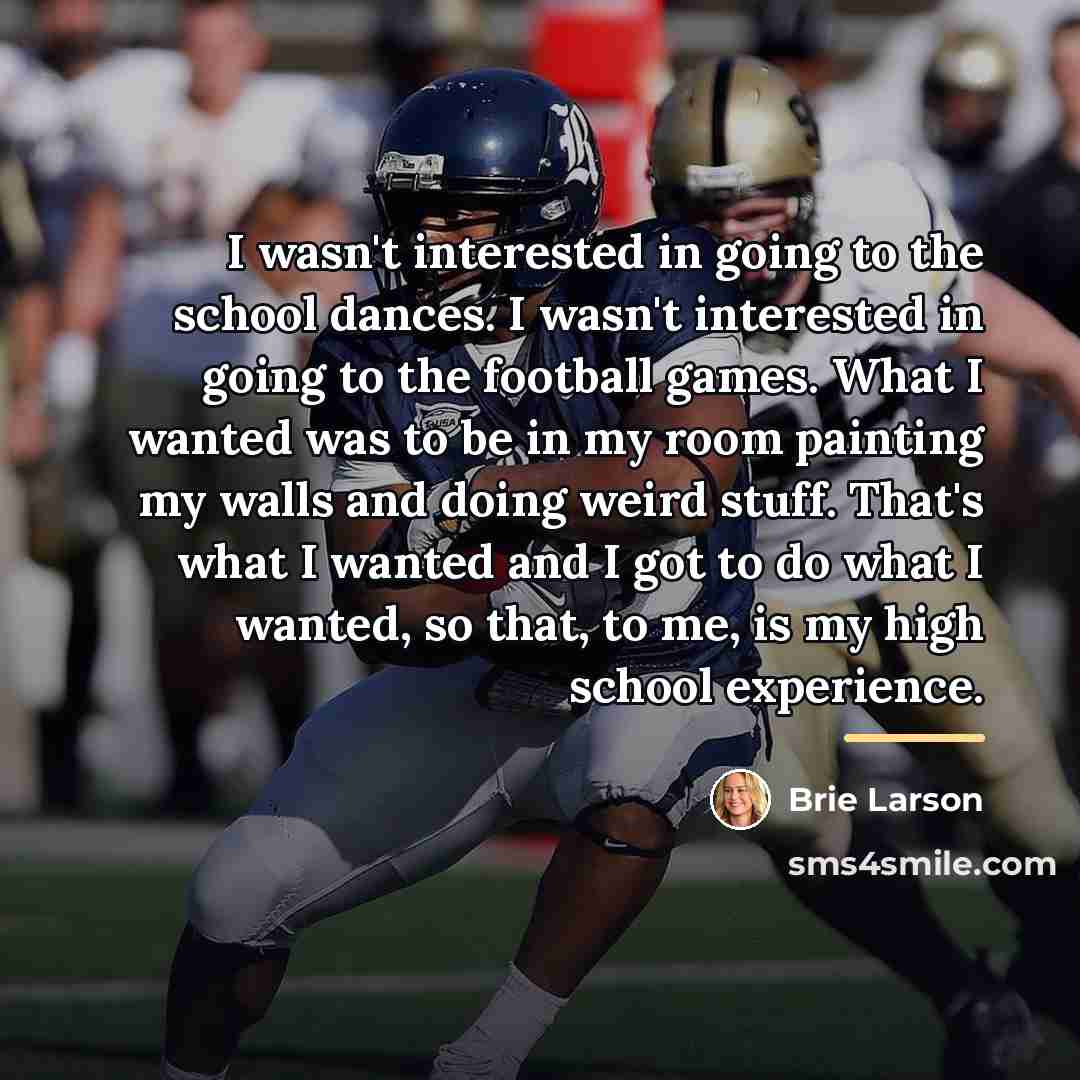 “I wasn't interested in going to the school dances. I…” quote by Brie Larson