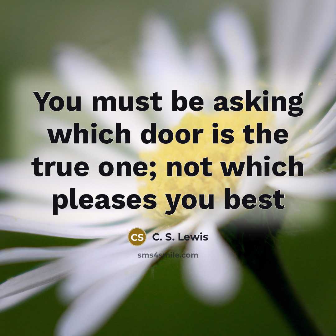 “You must be asking which door is the true one;…” quote by C. S. Lewis
