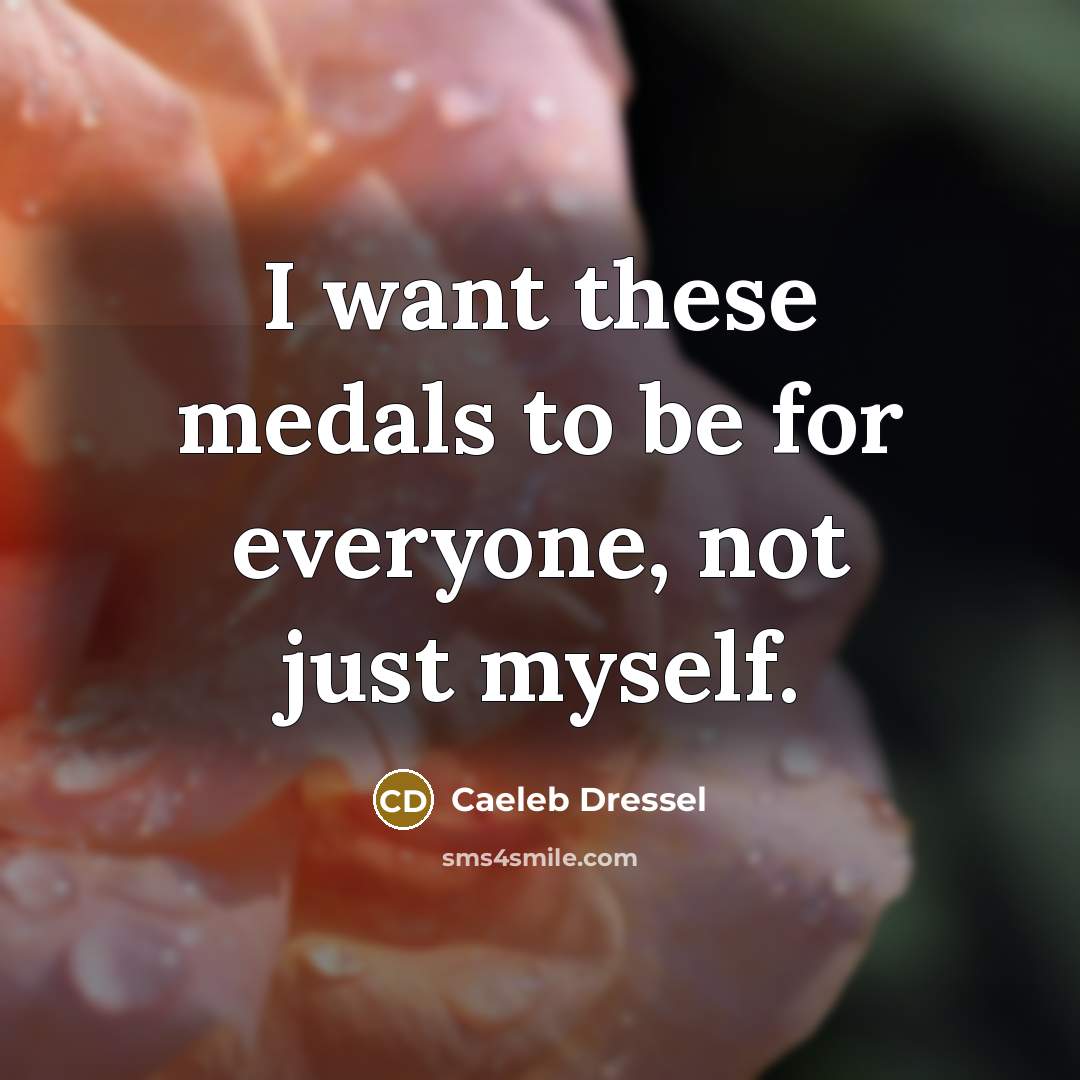 “I want these medals to be for everyone, not just…” quote by Caeleb Dressel