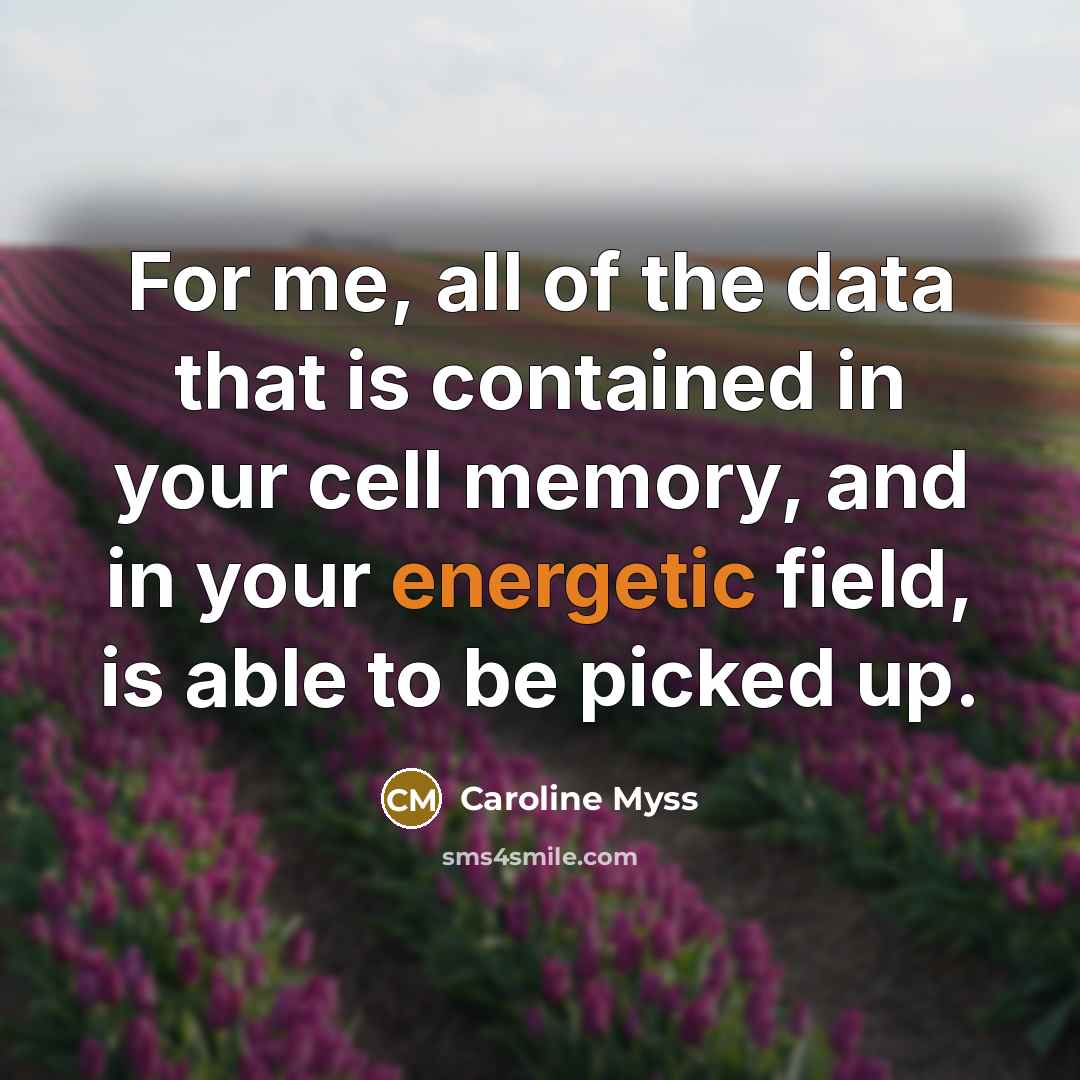 “For me, all of the data that is contained in…” quote by Caroline Myss