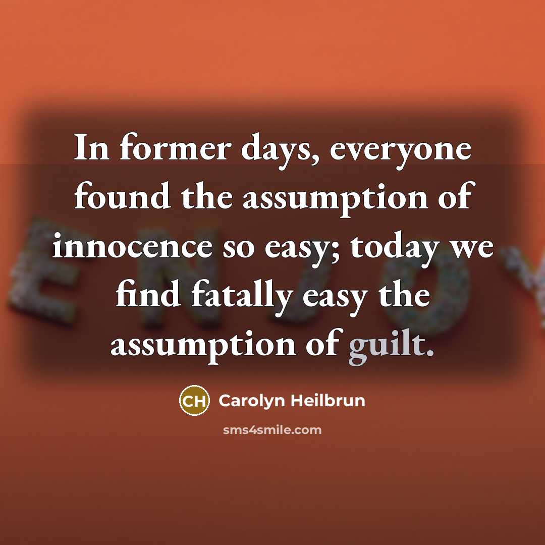 “In former days, everyone found the assumption of innocence so…” quote by Carolyn Heilbrun