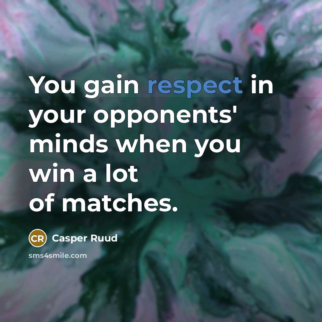 “You gain respect in your opponents' minds when you win…” quote by Casper Ruud