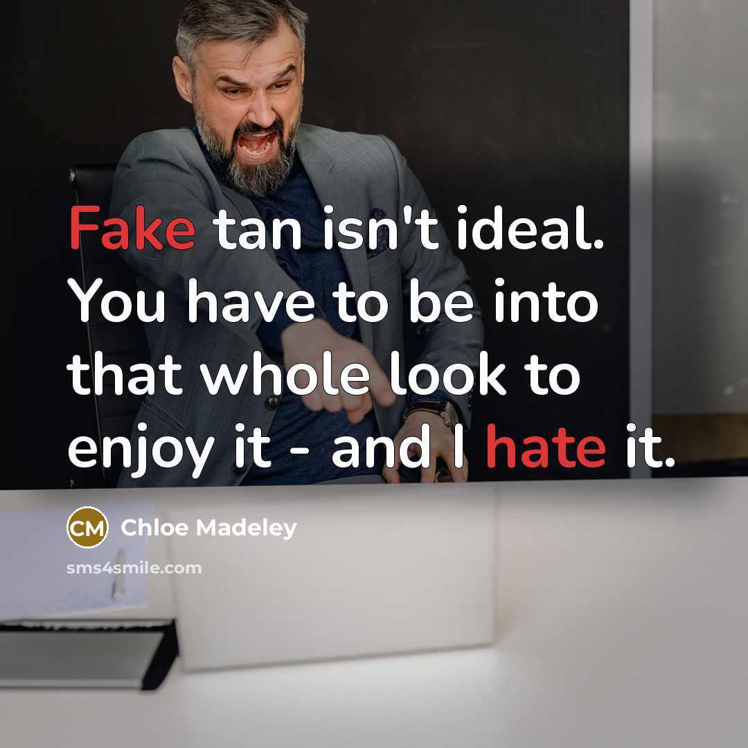 “Fake tan isn't ideal. You have to be into that…” quote by Chloe Madeley