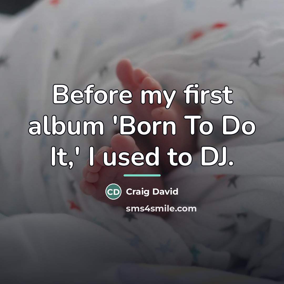 “Before my first album 'Born To Do It,' I used…” quote by Craig David