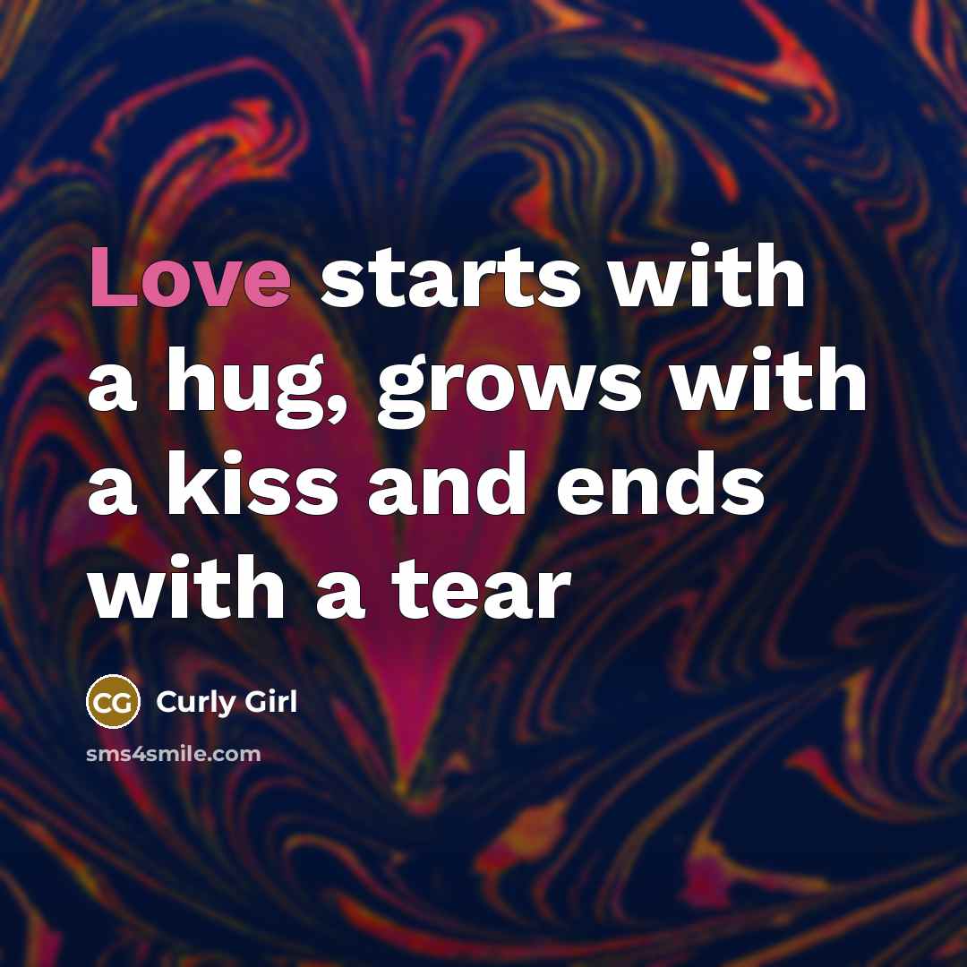 “Love starts with a hug, grows with a kiss and…” quote by Curly Girl