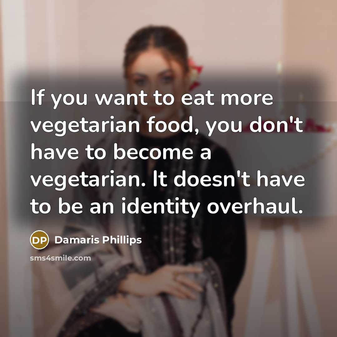 “If you want to eat more vegetarian food, you don't…” quote by Damaris Phillips