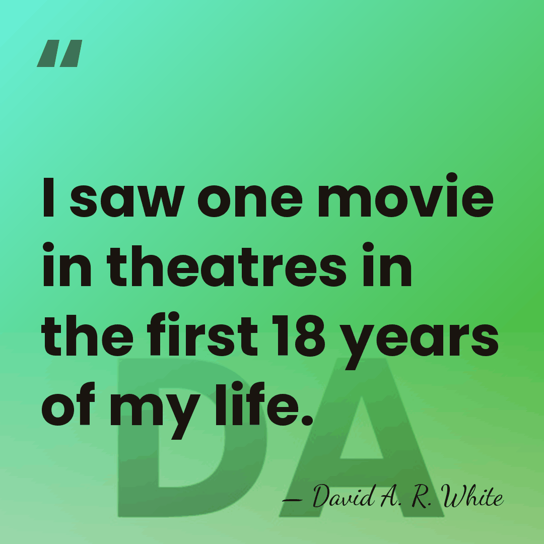 I saw one movie in theatres in the first 18 years of&hellip; - David A. R. White