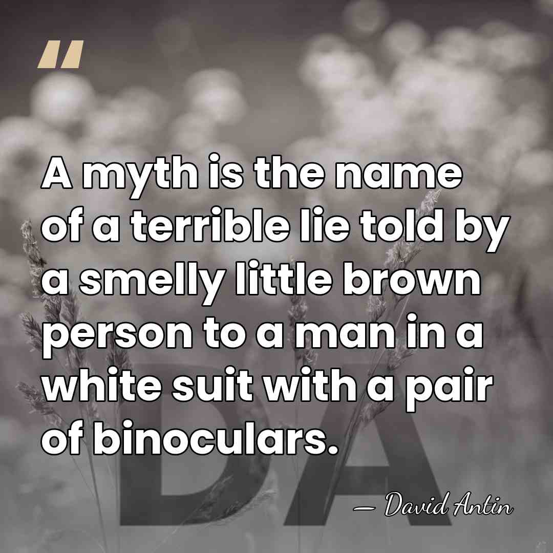 A myth is the name of a terrible lie told by a&hellip; - David Antin