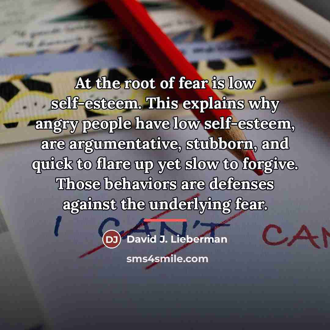 “At the root of fear is low self-esteem. This explains…” quote by David J. Lieberman