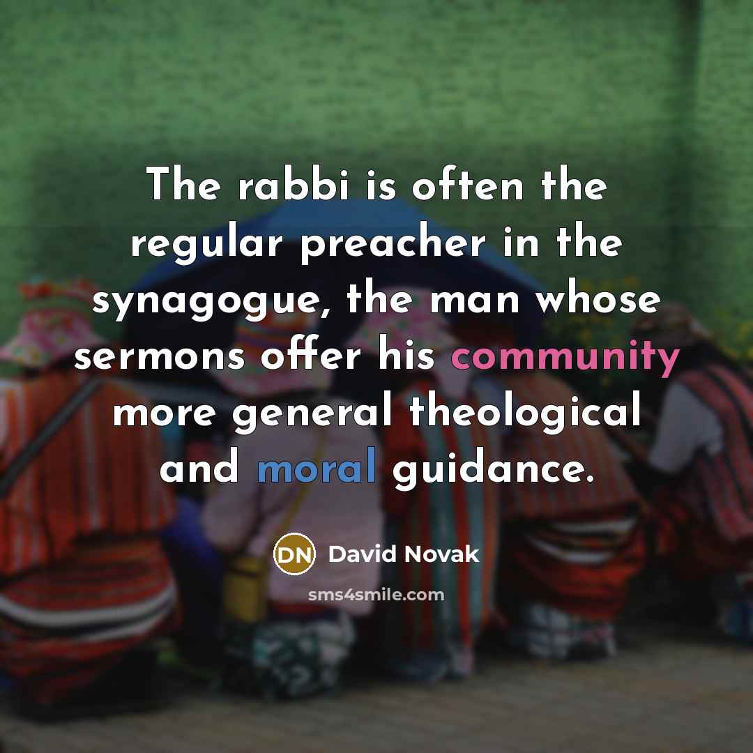 “The rabbi is often the regular preacher in the synagogue,…” quote by David Novak