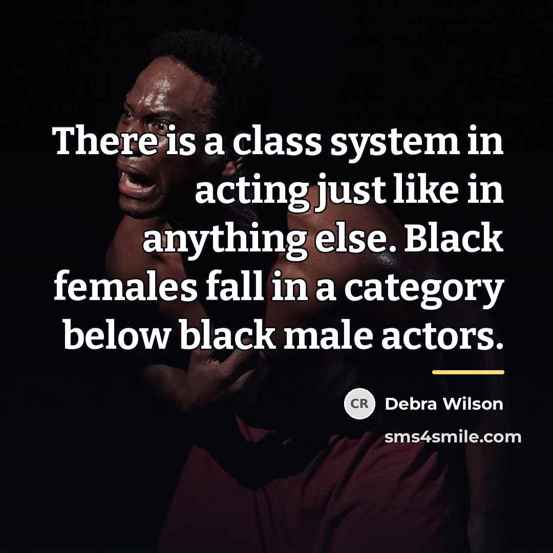 “There is a class system in acting just like in…” quote by Debra Wilson