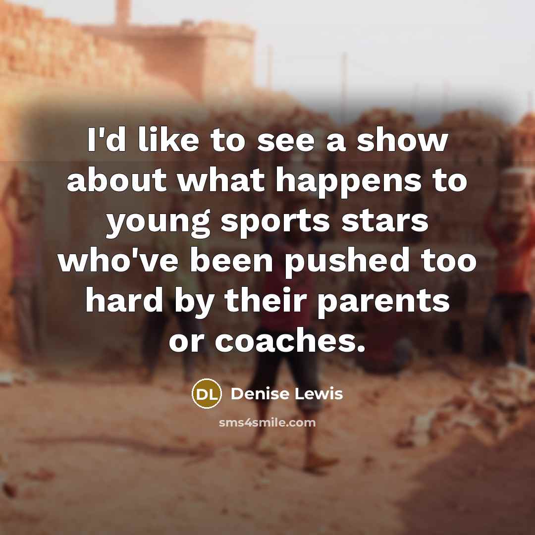 “I'd like to see a show about what happens to…” quote by Denise Lewis