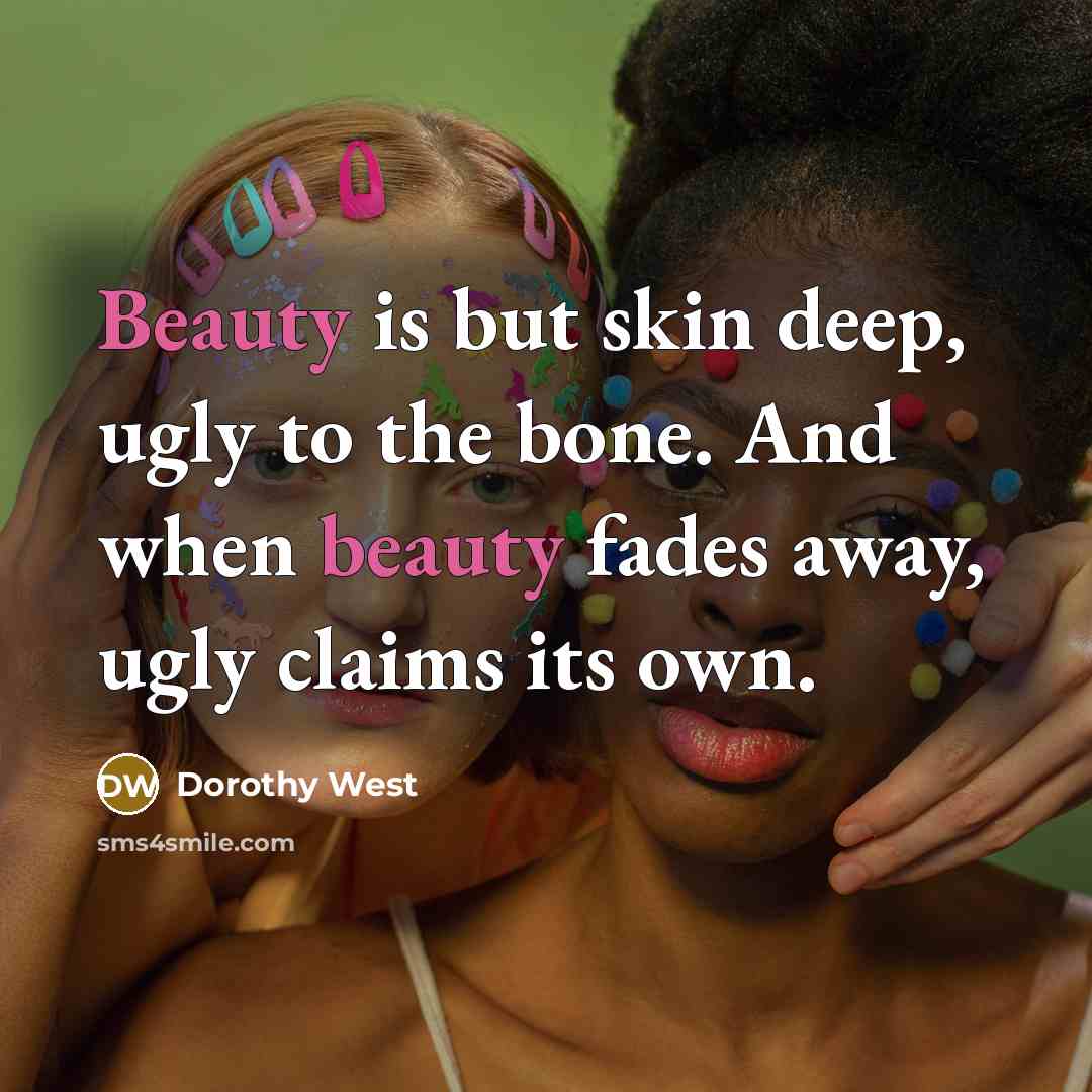 “Beauty is but skin deep, ugly to the bone. And…” quote by Dorothy West