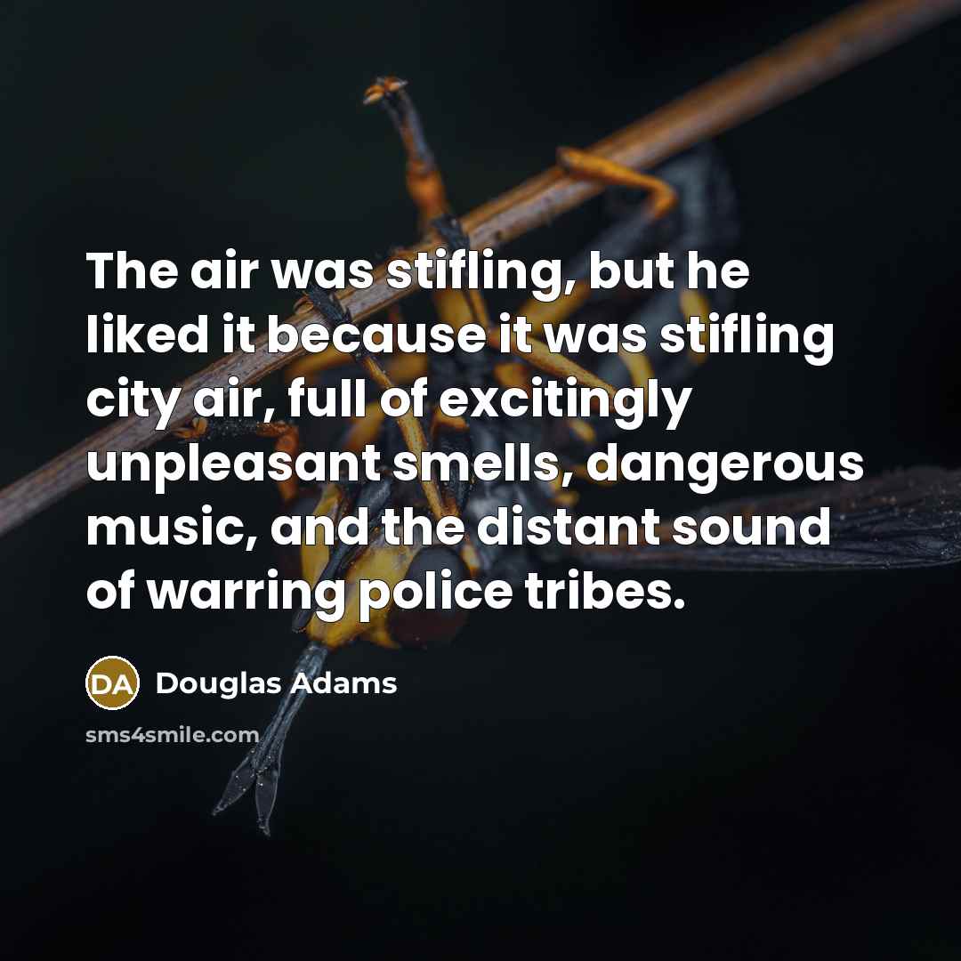 “The air was stifling, but he liked it because it…” quote by Douglas Adams