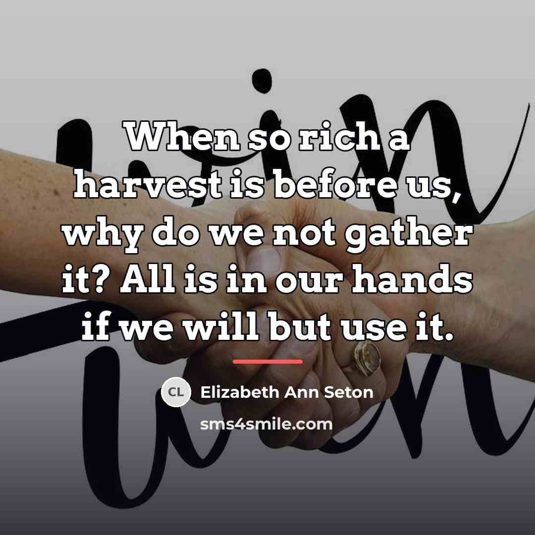 “When so rich a harvest is before us, why do…” quote by Elizabeth Ann Seton
