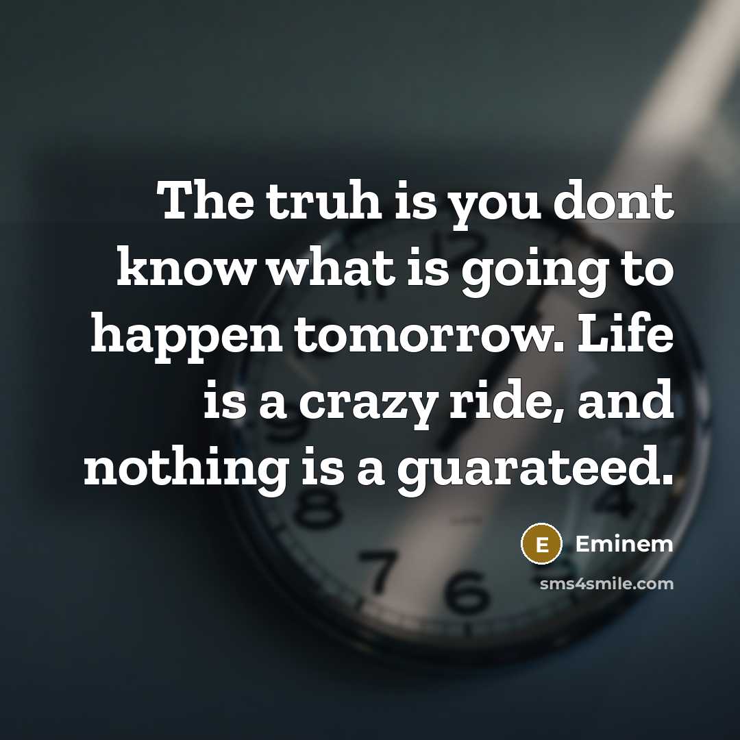 “The truh is you dont know what is going to…” quote by Eminem