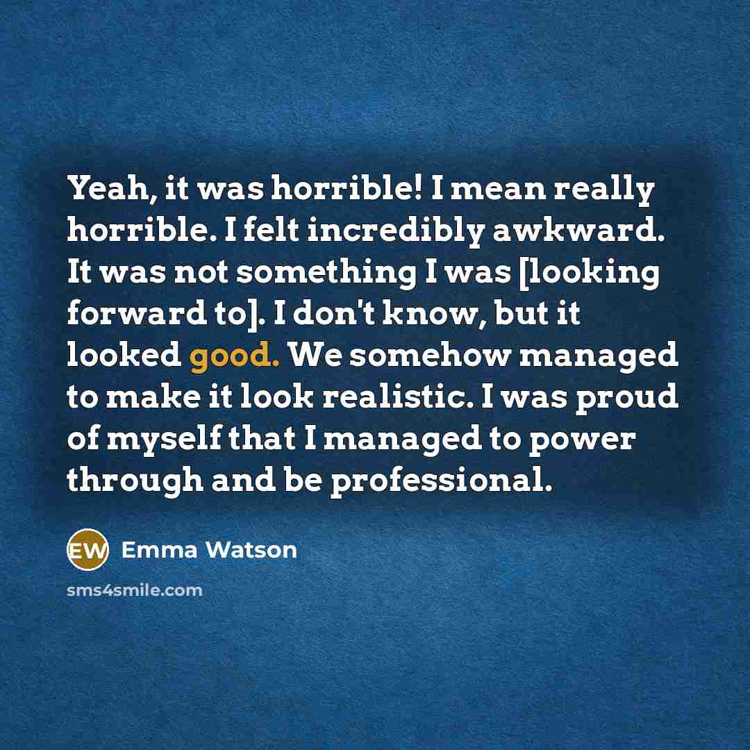 “Yeah, it was horrible! I mean really horrible. I felt…” quote by Emma Watson