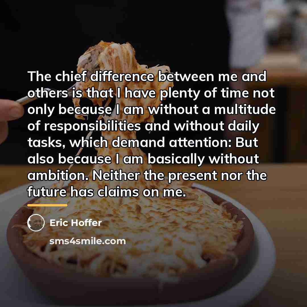 “The chief difference between me and others is that I…” quote by Eric Hoffer