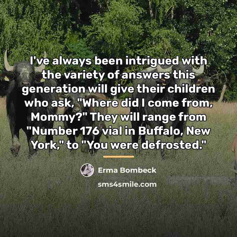 “I've always been intrigued with the variety of answers this…” quote by Erma Bombeck