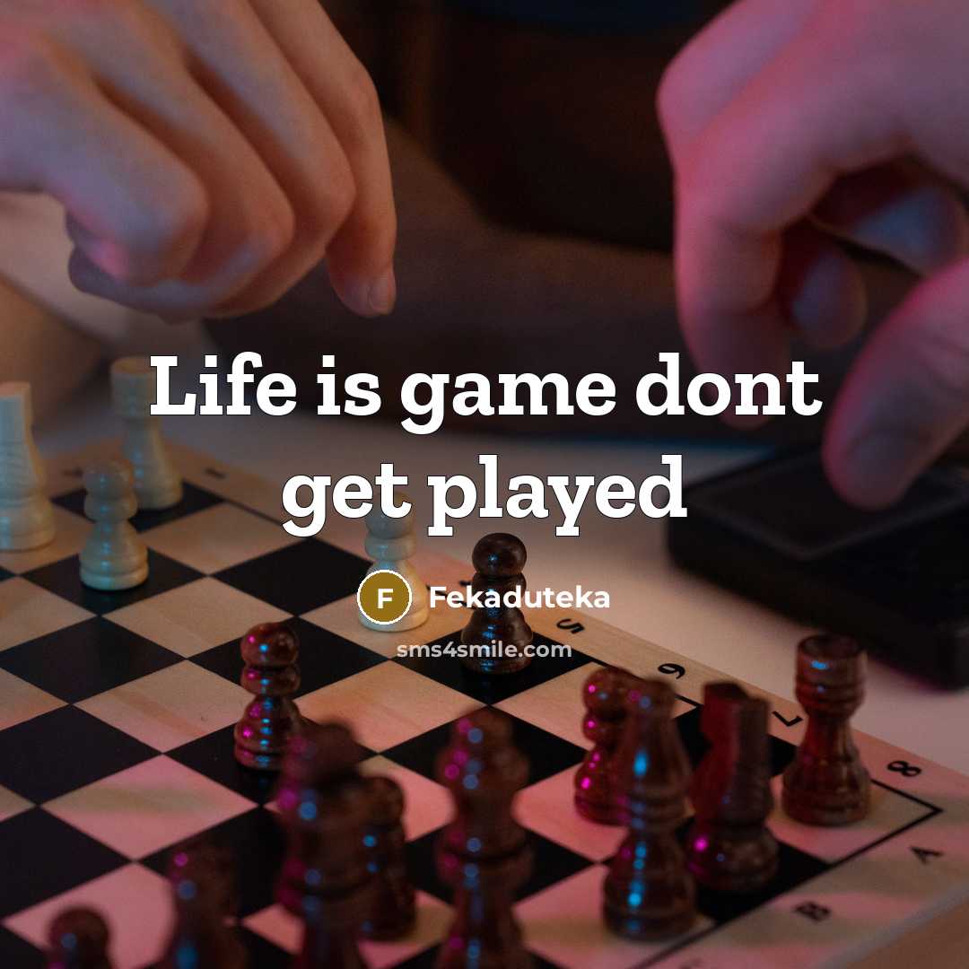 “Life is game dont get played…” quote by Fekaduteka