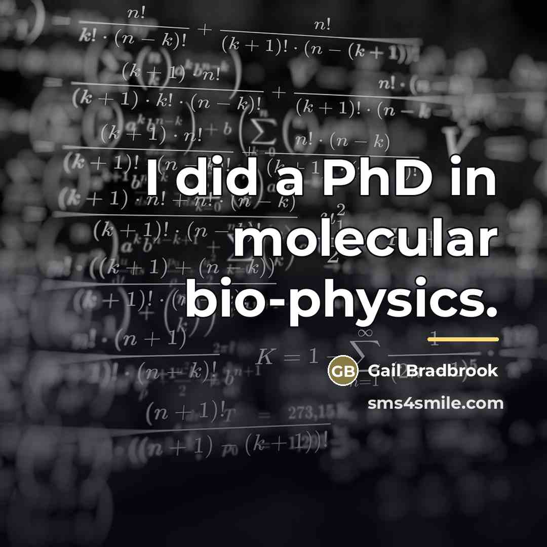“I did a PhD in molecular bio-physics.…” quote by Gail Bradbrook